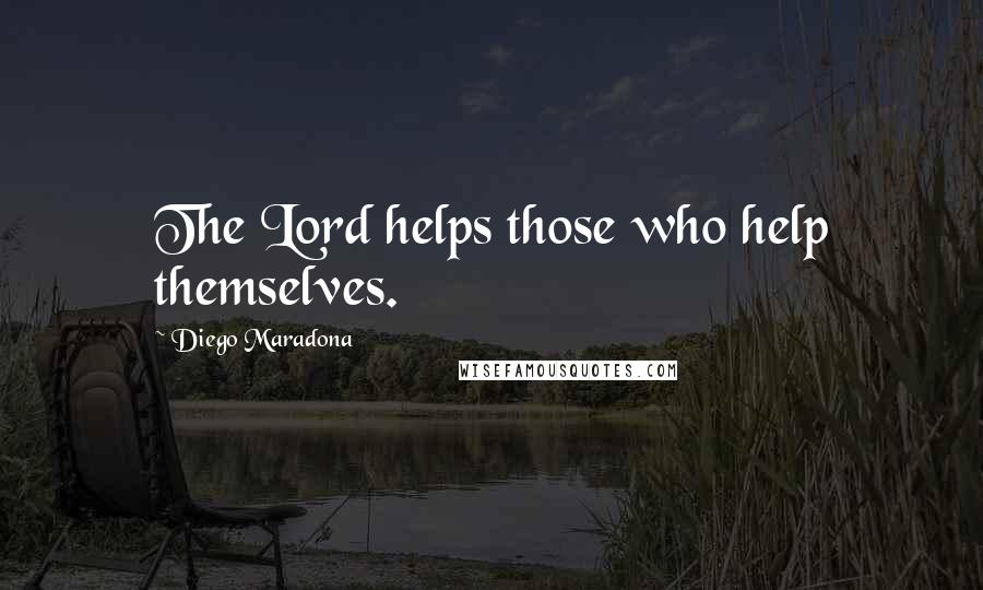 Diego Maradona Quotes: The Lord helps those who help themselves.