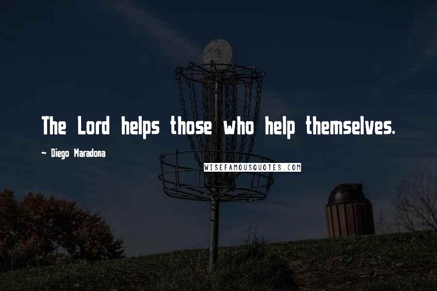 Diego Maradona Quotes: The Lord helps those who help themselves.