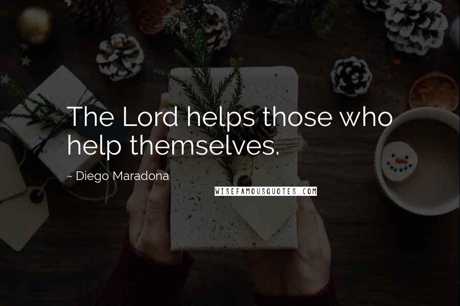 Diego Maradona Quotes: The Lord helps those who help themselves.