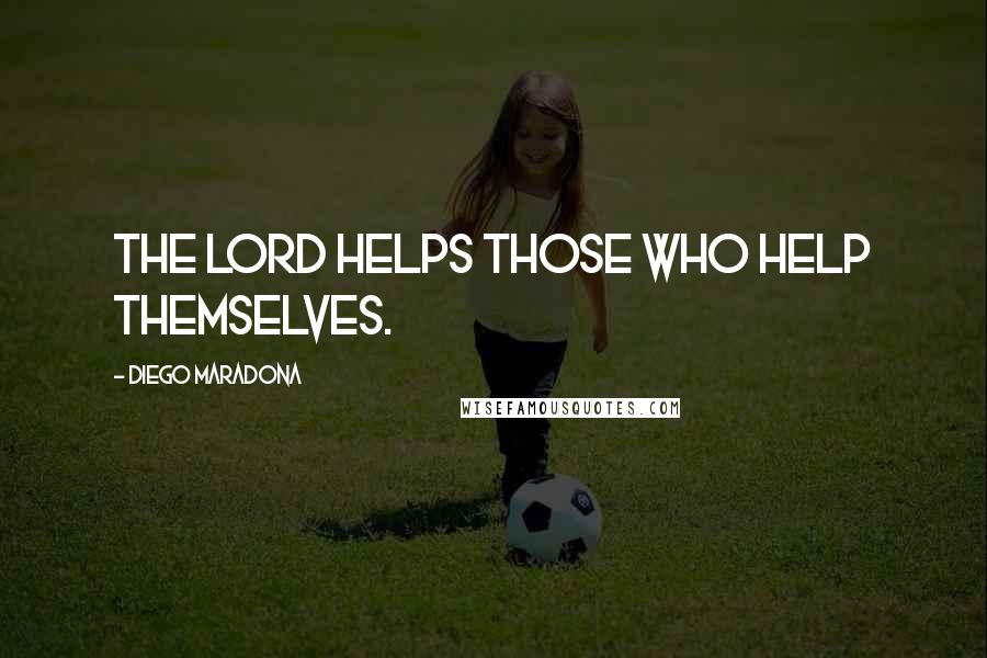 Diego Maradona Quotes: The Lord helps those who help themselves.