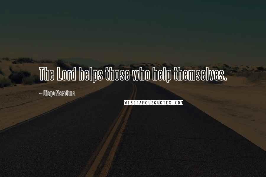Diego Maradona Quotes: The Lord helps those who help themselves.