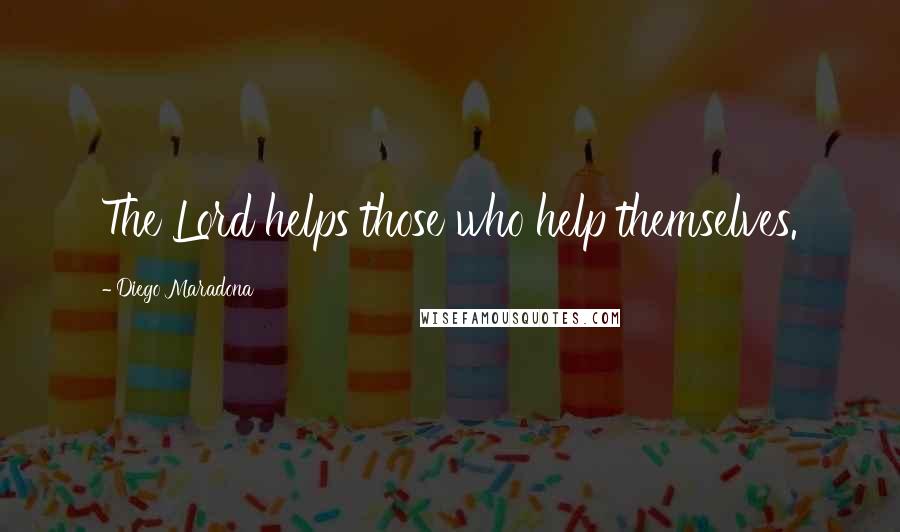 Diego Maradona Quotes: The Lord helps those who help themselves.