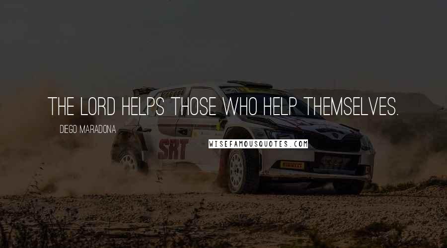 Diego Maradona Quotes: The Lord helps those who help themselves.