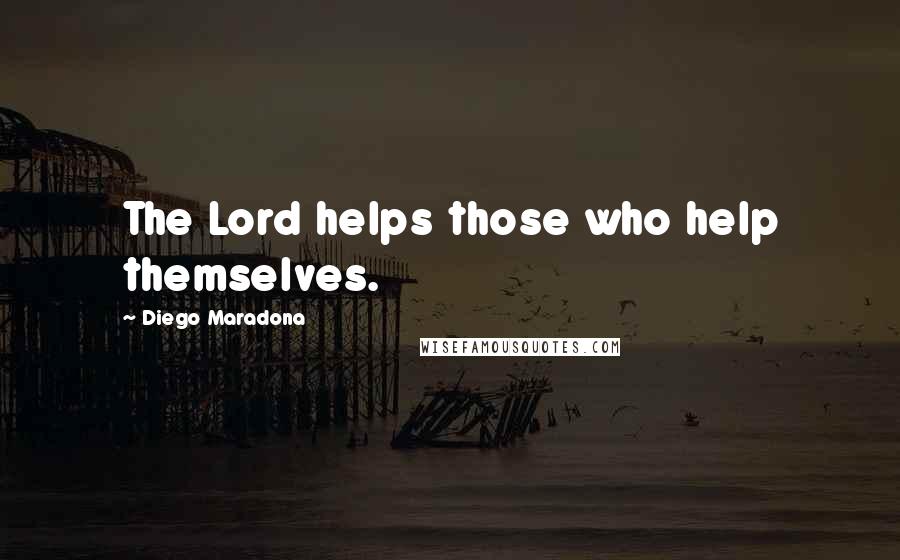 Diego Maradona Quotes: The Lord helps those who help themselves.