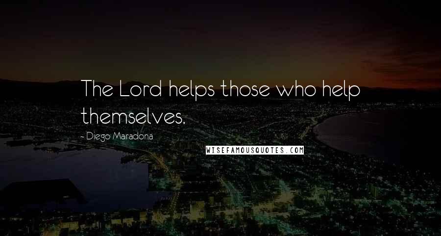 Diego Maradona Quotes: The Lord helps those who help themselves.