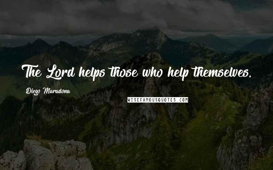 Diego Maradona Quotes: The Lord helps those who help themselves.