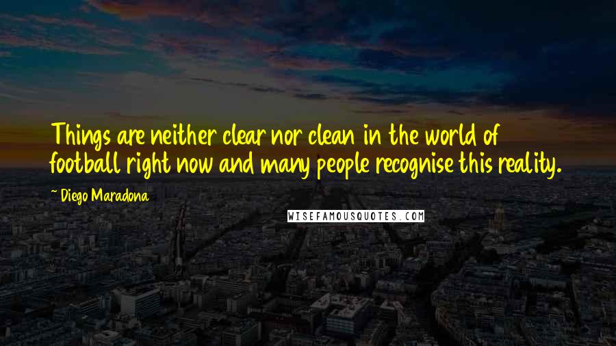 Diego Maradona Quotes: Things are neither clear nor clean in the world of football right now and many people recognise this reality.