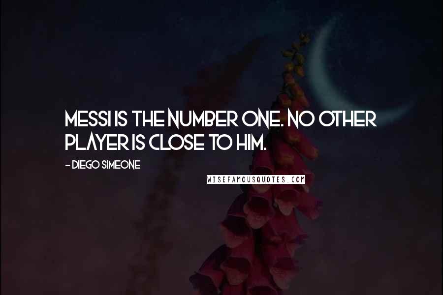 Diego Simeone Quotes: Messi is the number one. No other player is close to him.