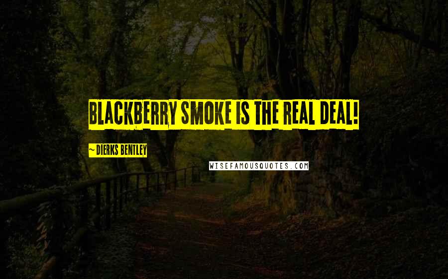 Dierks Bentley Quotes: Blackberry Smoke is the real deal!