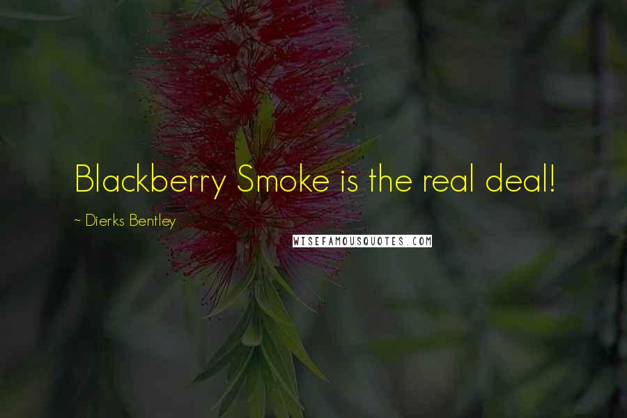 Dierks Bentley Quotes: Blackberry Smoke is the real deal!