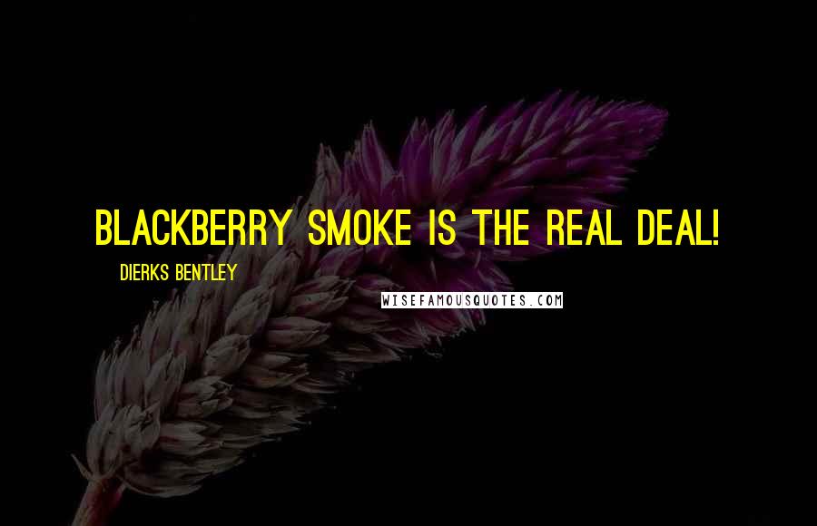 Dierks Bentley Quotes: Blackberry Smoke is the real deal!