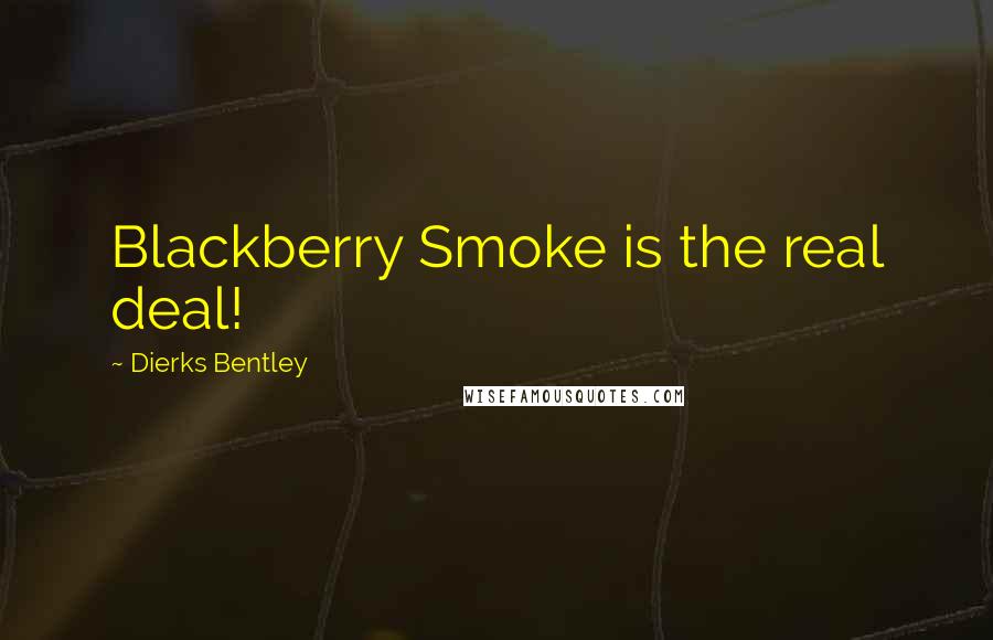 Dierks Bentley Quotes: Blackberry Smoke is the real deal!