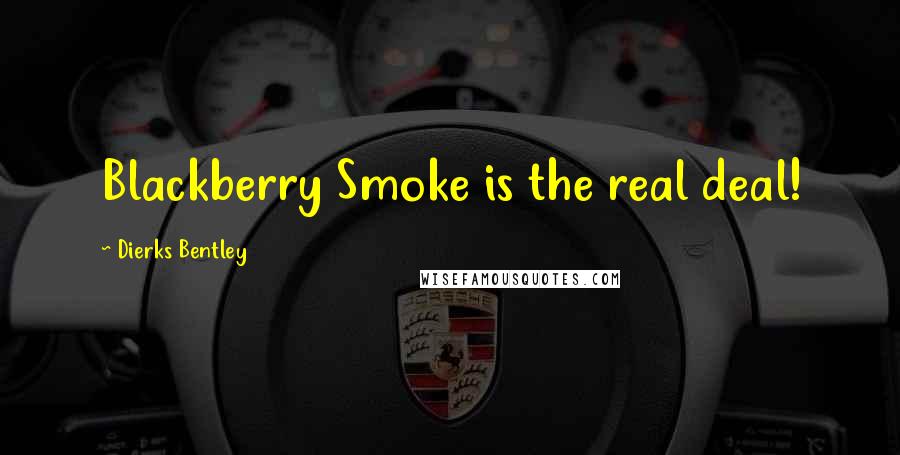 Dierks Bentley Quotes: Blackberry Smoke is the real deal!