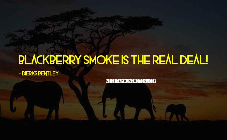 Dierks Bentley Quotes: Blackberry Smoke is the real deal!