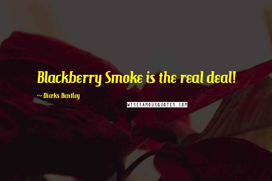 Dierks Bentley Quotes: Blackberry Smoke is the real deal!