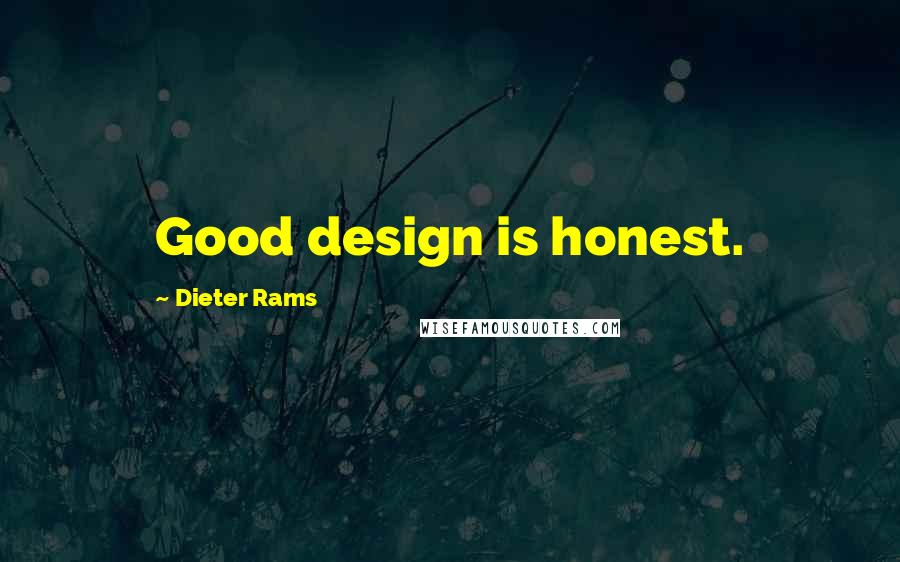 Dieter Rams Quotes: Good design is honest.