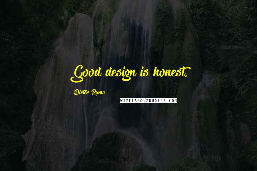 Dieter Rams Quotes: Good design is honest.