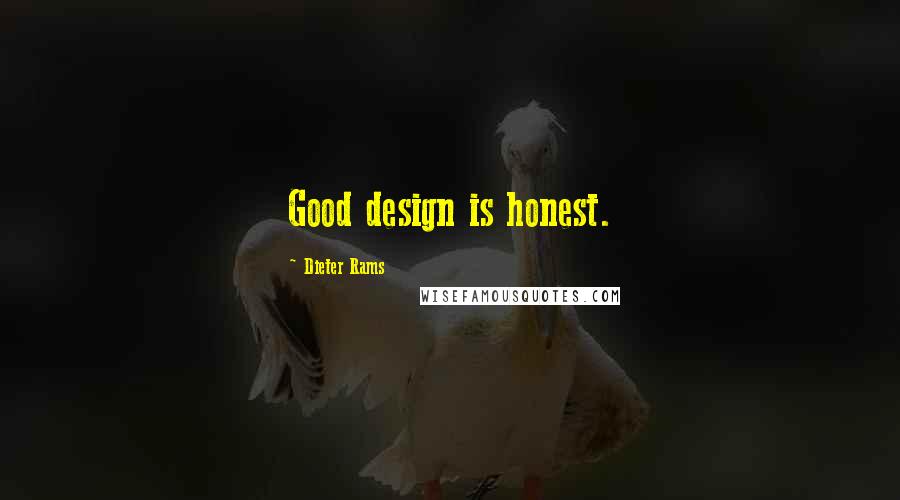 Dieter Rams Quotes: Good design is honest.