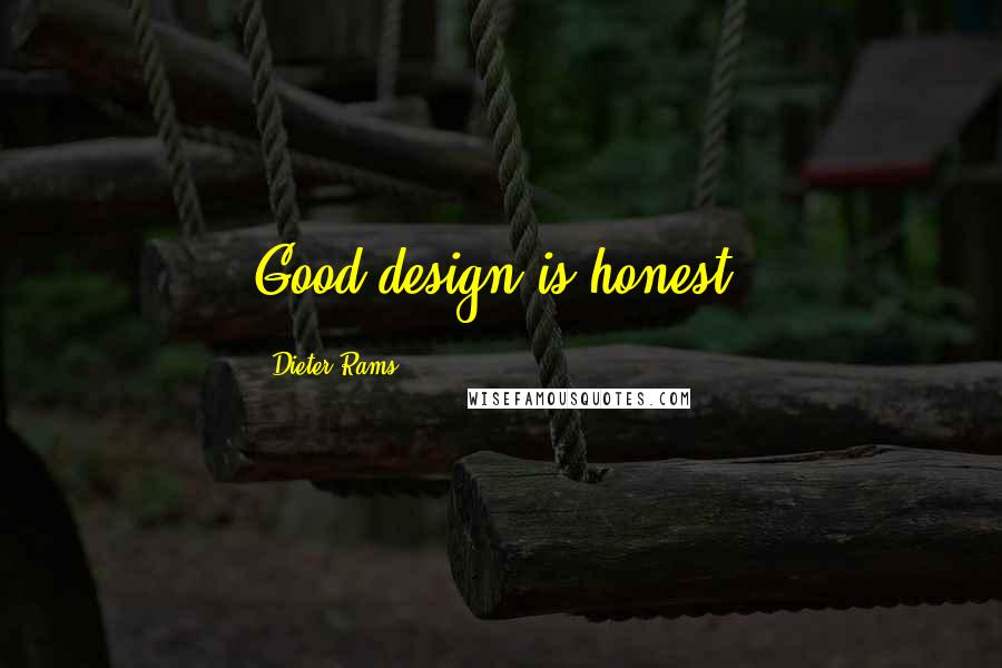 Dieter Rams Quotes: Good design is honest.