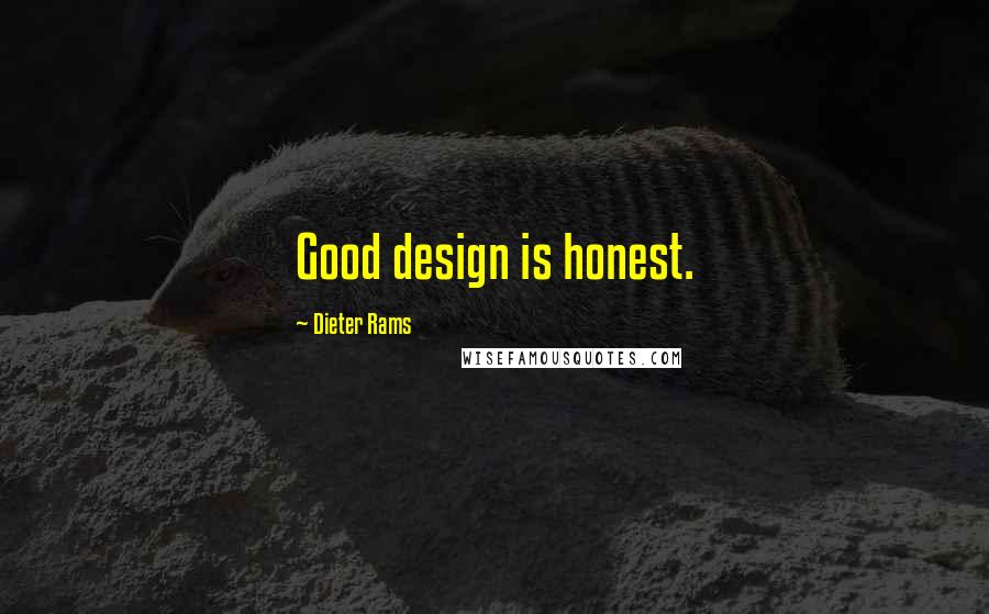 Dieter Rams Quotes: Good design is honest.