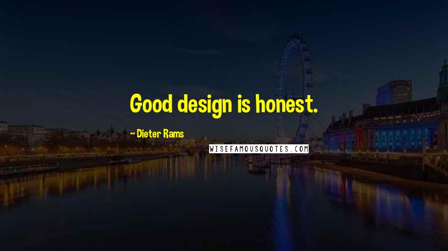 Dieter Rams Quotes: Good design is honest.