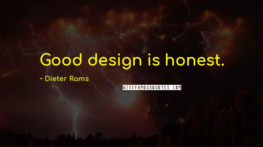 Dieter Rams Quotes: Good design is honest.