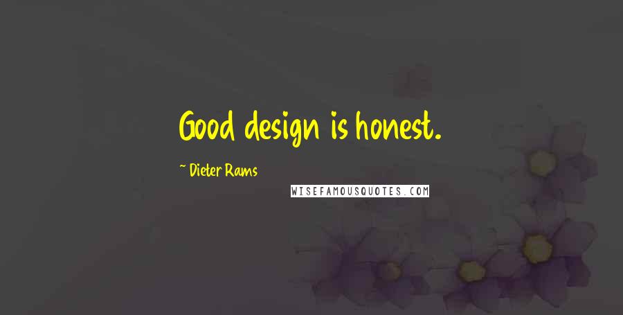 Dieter Rams Quotes: Good design is honest.