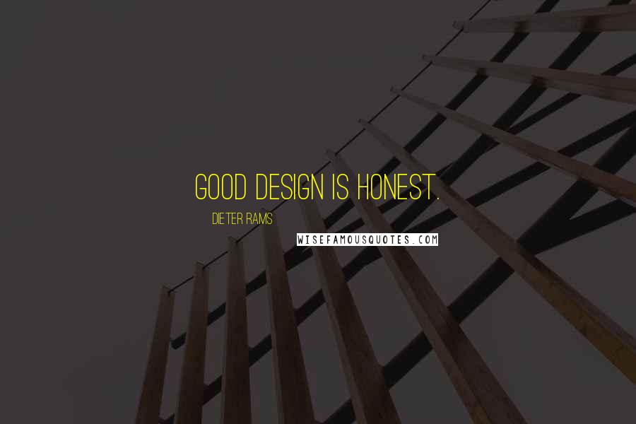 Dieter Rams Quotes: Good design is honest.