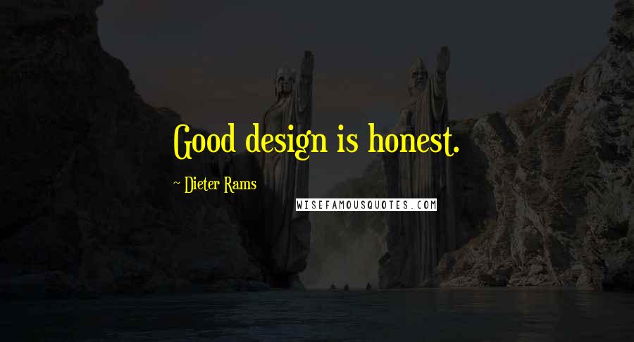 Dieter Rams Quotes: Good design is honest.