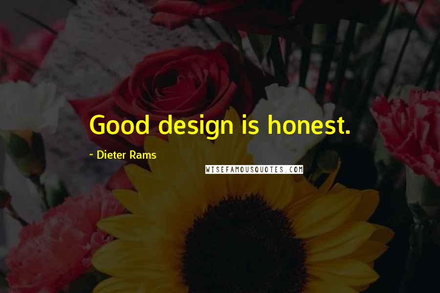 Dieter Rams Quotes: Good design is honest.