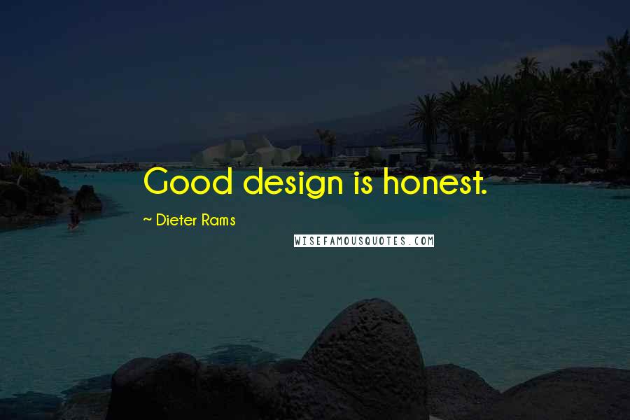 Dieter Rams Quotes: Good design is honest.