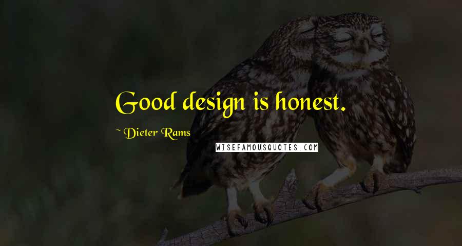 Dieter Rams Quotes: Good design is honest.