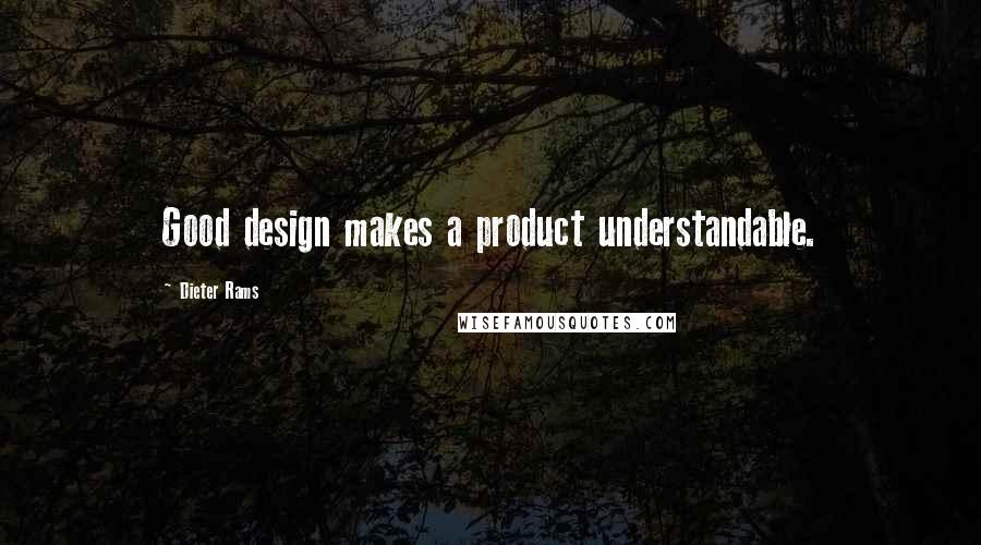 Dieter Rams Quotes: Good design makes a product understandable.