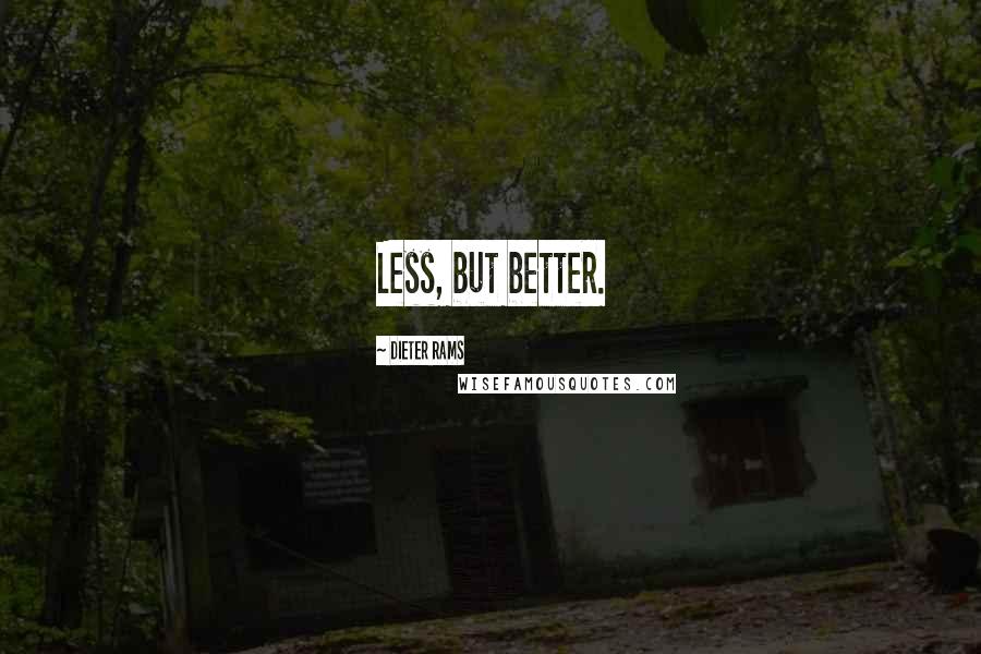 Dieter Rams Quotes: Less, but better.