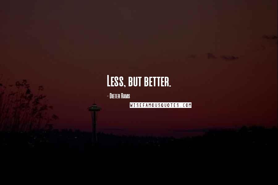 Dieter Rams Quotes: Less, but better.