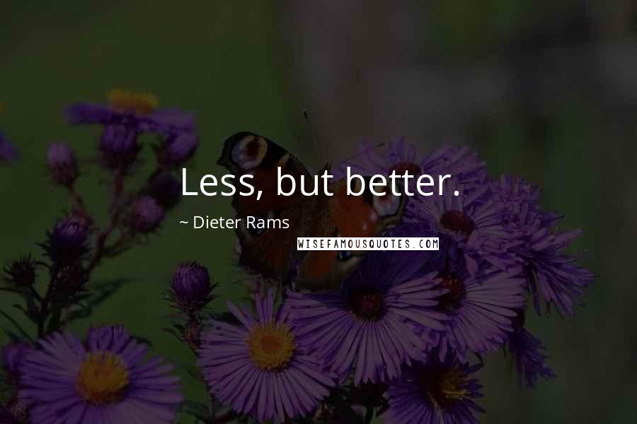 Dieter Rams Quotes: Less, but better.