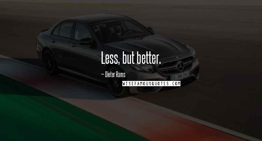 Dieter Rams Quotes: Less, but better.