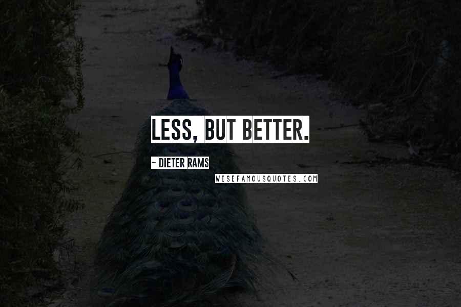 Dieter Rams Quotes: Less, but better.