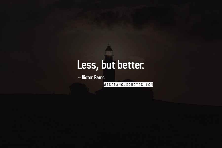 Dieter Rams Quotes: Less, but better.