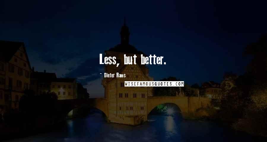 Dieter Rams Quotes: Less, but better.