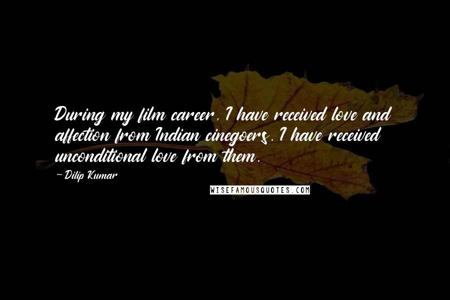Dilip Kumar Quotes: During my film career, I have received love and affection from Indian cinegoers. I have received unconditional love from them.