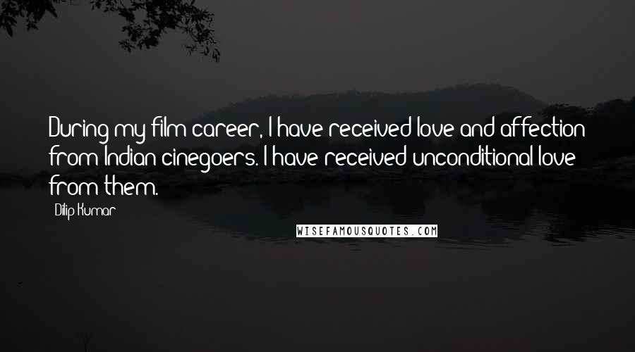 Dilip Kumar Quotes: During my film career, I have received love and affection from Indian cinegoers. I have received unconditional love from them.