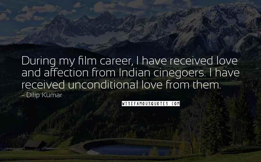 Dilip Kumar Quotes: During my film career, I have received love and affection from Indian cinegoers. I have received unconditional love from them.