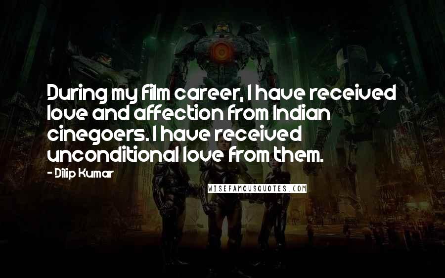 Dilip Kumar Quotes: During my film career, I have received love and affection from Indian cinegoers. I have received unconditional love from them.