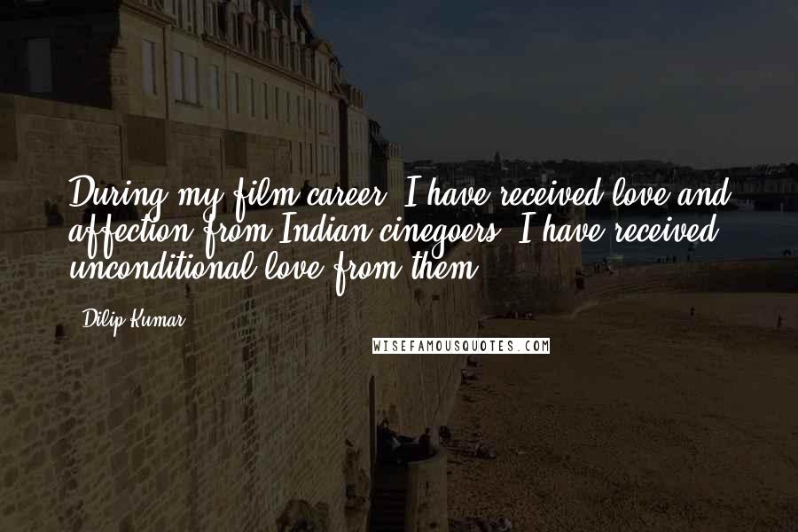 Dilip Kumar Quotes: During my film career, I have received love and affection from Indian cinegoers. I have received unconditional love from them.