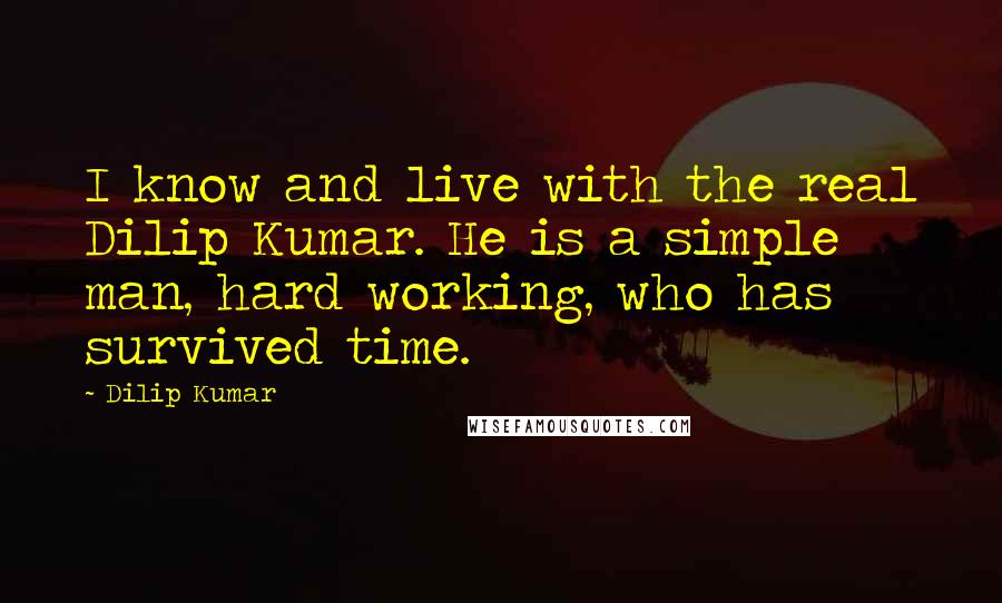 Dilip Kumar Quotes: I know and live with the real Dilip Kumar. He is a simple man, hard working, who has survived time.