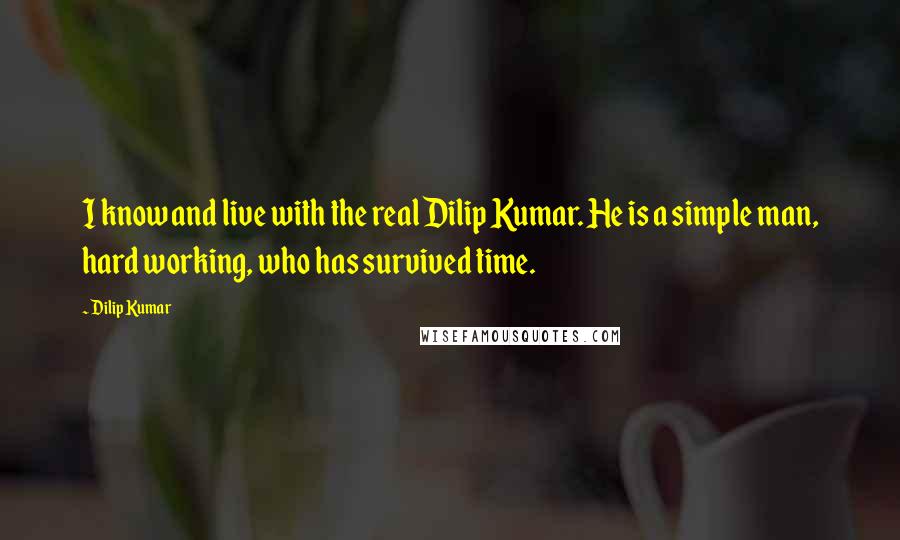 Dilip Kumar Quotes: I know and live with the real Dilip Kumar. He is a simple man, hard working, who has survived time.