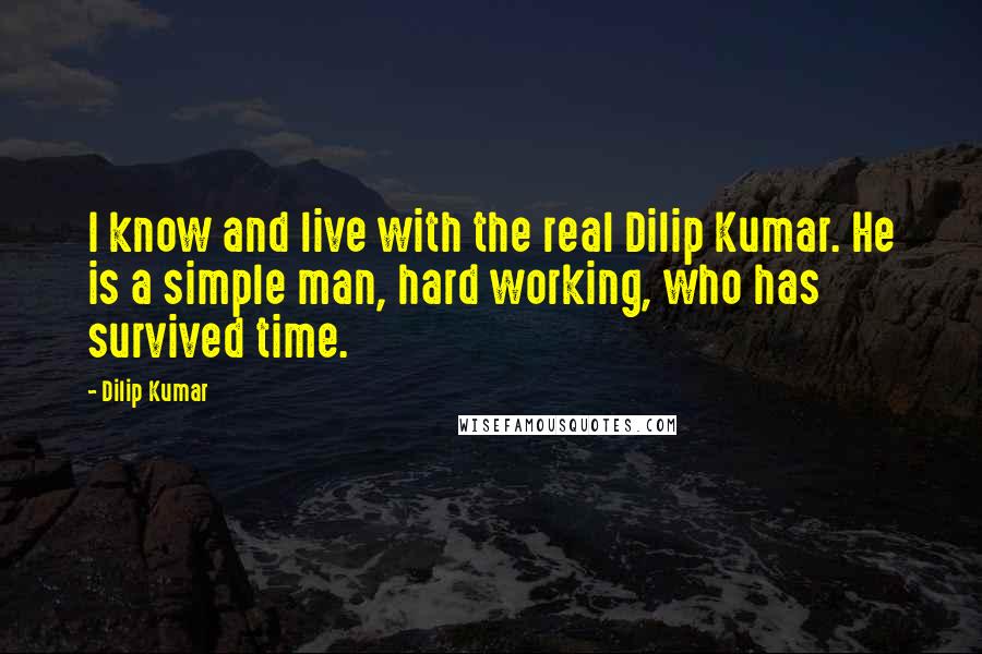 Dilip Kumar Quotes: I know and live with the real Dilip Kumar. He is a simple man, hard working, who has survived time.