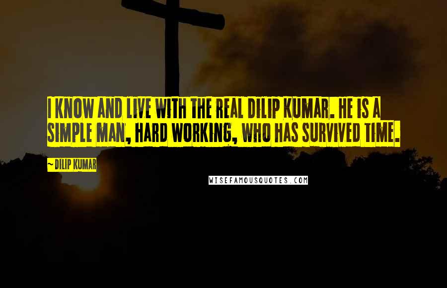 Dilip Kumar Quotes: I know and live with the real Dilip Kumar. He is a simple man, hard working, who has survived time.