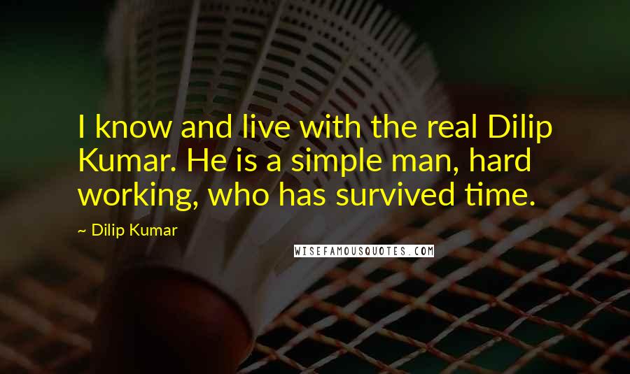 Dilip Kumar Quotes: I know and live with the real Dilip Kumar. He is a simple man, hard working, who has survived time.